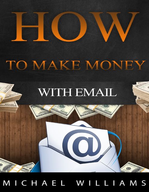 How to Make Money With Email, Michael Williams