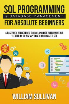 SQL Programming & Database Management For Absolute Beginners, William Sullivan