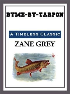 Byme-by-Tarpon, Zane Grey