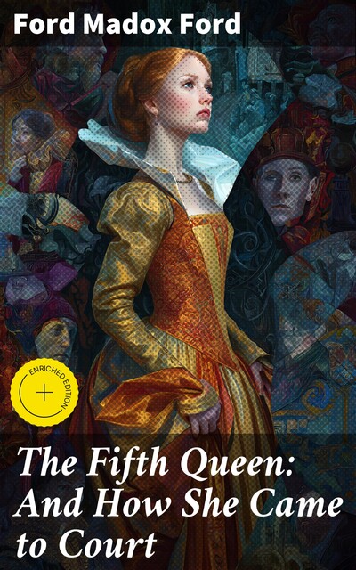 The Fifth Queen: And How She Came to Court, Ford Madox