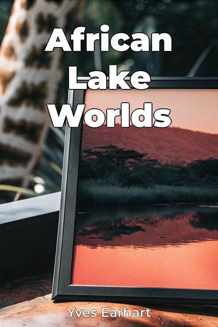 African Lake Worlds, Yves Earhart