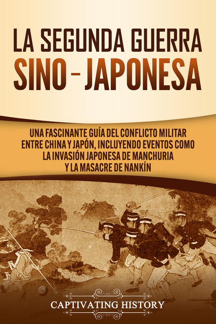 La Segunda Guerra Sino-Japonesa, Captivating History