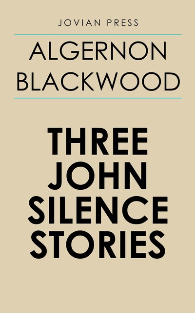Three John Silence Stories, Algernon Blackwood