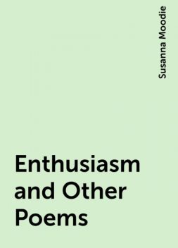 Enthusiasm and Other Poems, Susanna Moodie