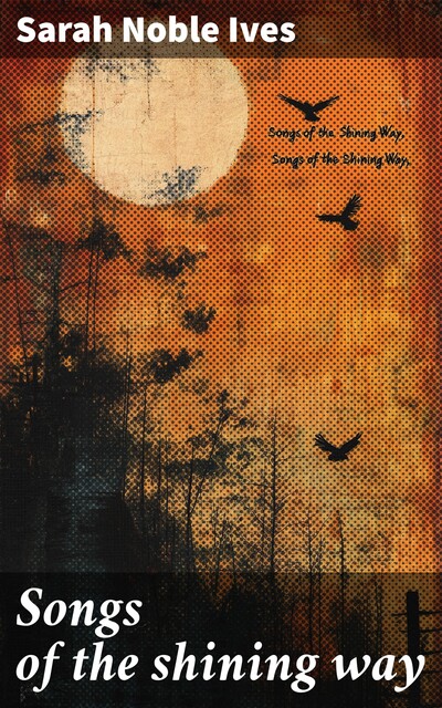 Songs of the shining way, Sarah Noble Ives