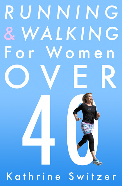Running & Walking for Women Over 40, Kathrine Switzer
