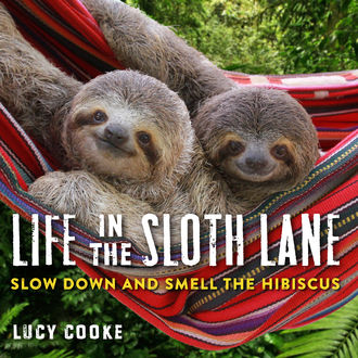 Life in the Sloth Lane, Lucy Cooke