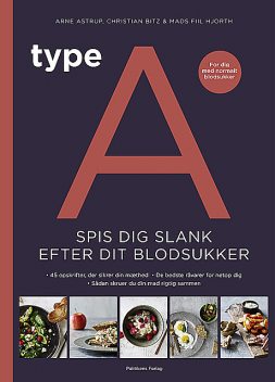 Type A: Spis dig slank efter dit blodsukker, Arne Astrup, Christian Bitz og Mads Fiil Hjorth