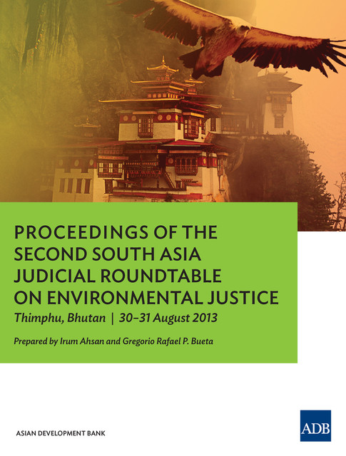 Proceedings of the Second South Asia Judicial Roundtable on Environmental Justice, Irum Ahsan, Gregorio Rafael Bueta
