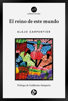 El reino de este mundo, Alejo Carpentier