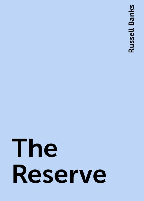 The Reserve, Russell Banks
