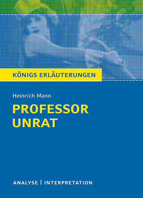 Professor Unrat von Heinrich Mann – Königs Erläuterungen, Heinrich Mann, Karla Seedorf