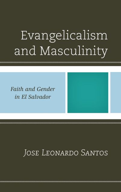 Evangelicalism and Masculinity, Jose Leonardo Santos
