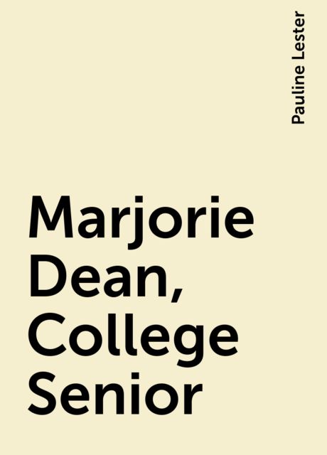 Marjorie Dean, College Senior, Pauline Lester