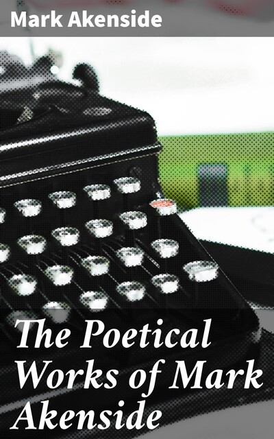 The Poetical Works of Mark Akenside, Mark Akenside