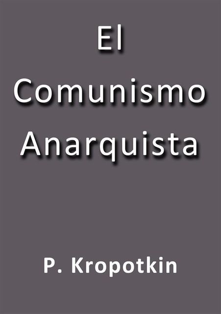 El comunismo anarquista, Peter Kropotkin