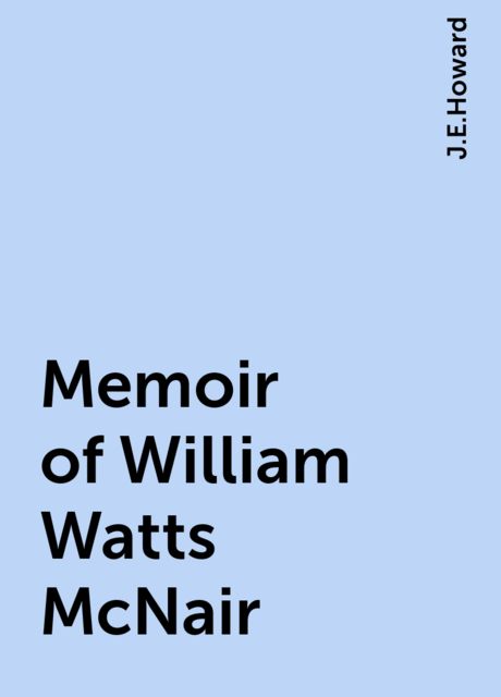 Memoir of William Watts McNair, J.E.Howard