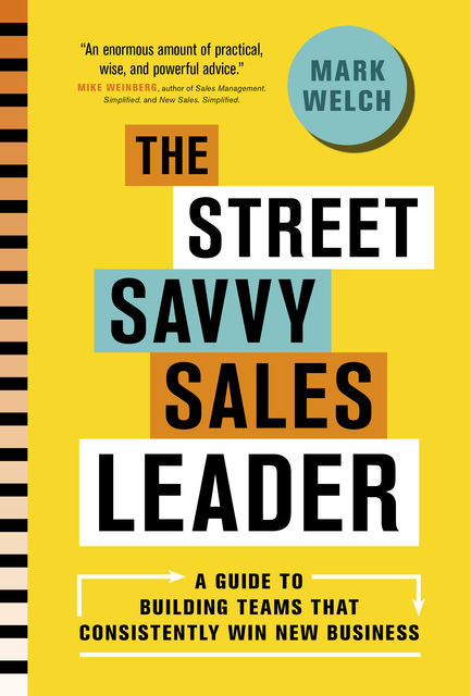 The Street Savvy Sales Leader, Mark Welch