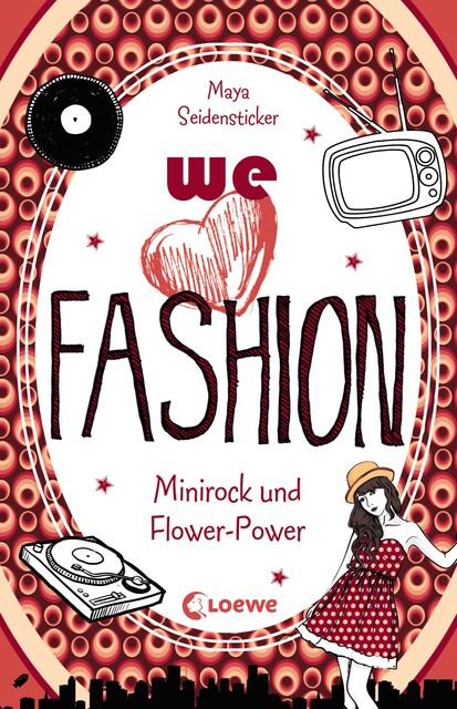 we love fashion (Band 1) – Minirock und Flower-Power, Maya Seidensticker