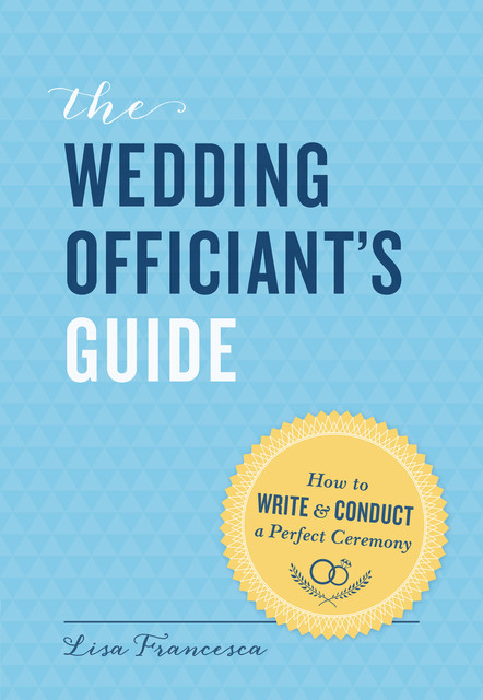 The Wedding Officiant's Guide, Lisa Francesca