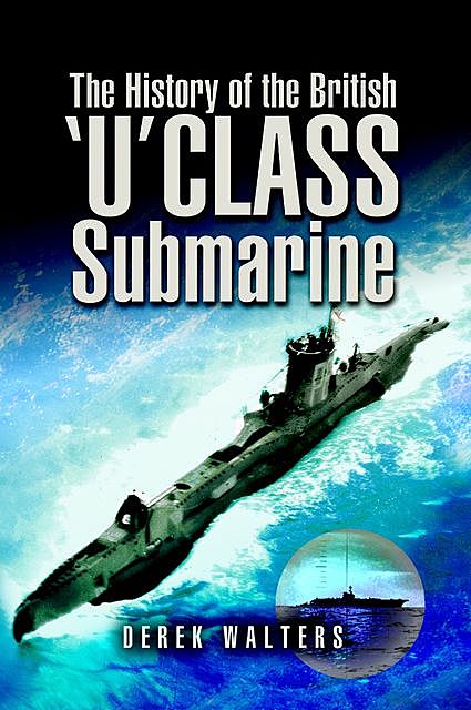 The History of the British 'U' Class Submarine, Derek Walters