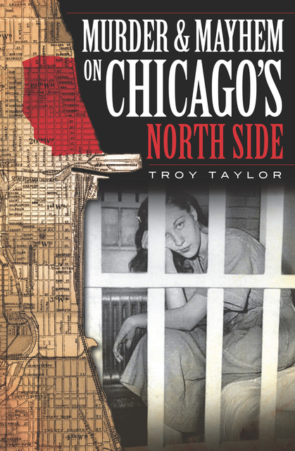 Murder & Mayhem on Chicago's North Side, Troy Taylor