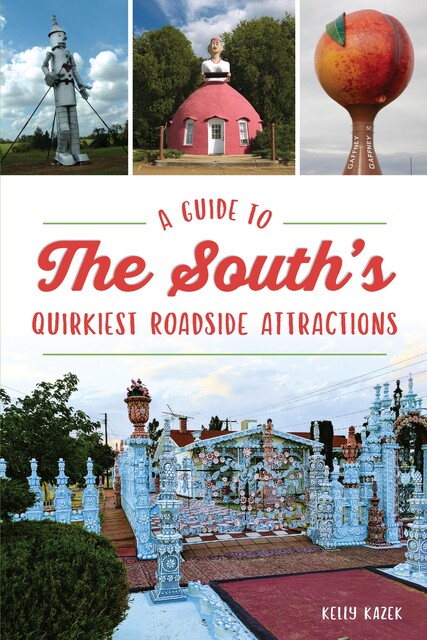 Guide to the South's Quirkiest Roadside Attractions, A, Kelly Kazek