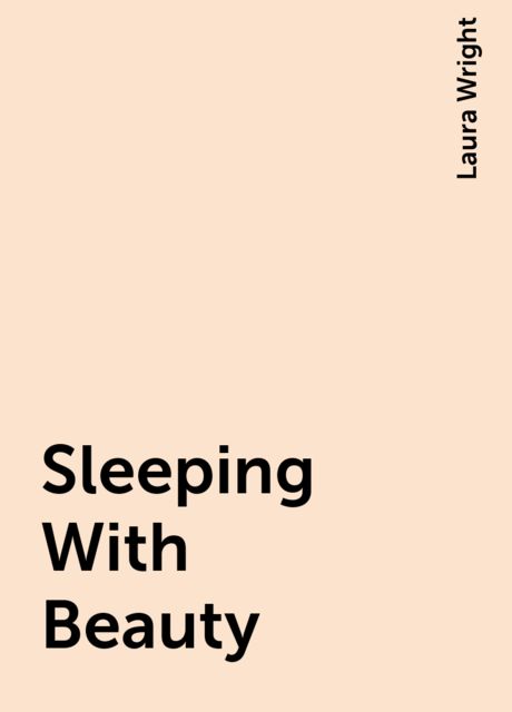Sleeping With Beauty, Laura Wright
