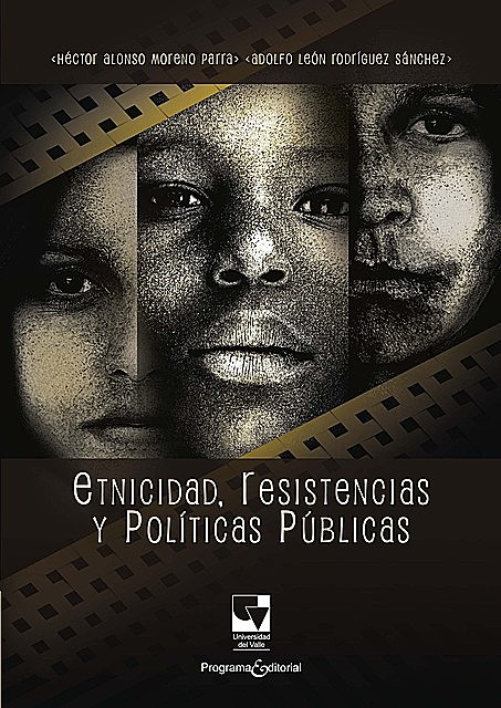 Etnicidad, resistencias y políticas públicas, Adolfo León Rodríguez Sánchez, Héctor Alonso Moreno Parra