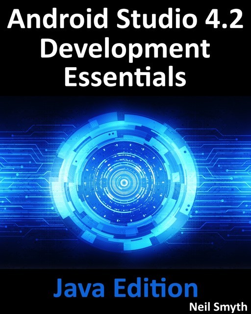 Android Studio 4.2 Development Essentials – Java Edition, Neil Smyth