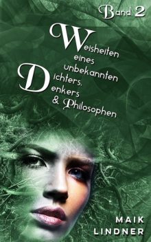 Weisheiten eines unbekannten Dichters, Denkers und Philosophen, Maik Lindner