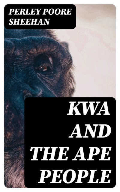 Kwa and the Ape People, Perley Poore Sheehan