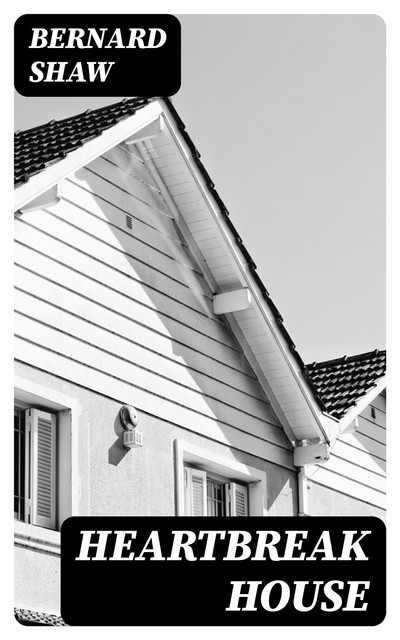 Heartbreak House, George Bernard Shaw