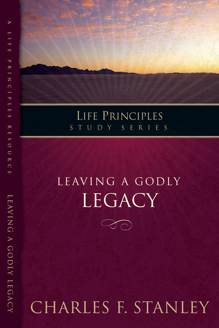 Leaving A Godly Legacy, Charles Stanley