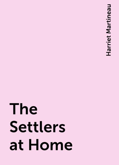 The Settlers at Home, Harriet Martineau
