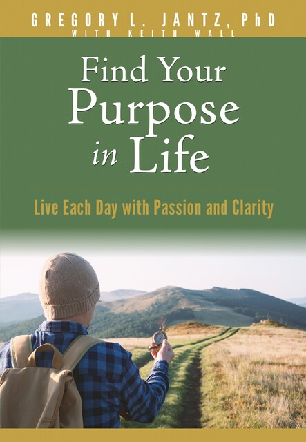 Find Your Purpose in Life, Gregory L. Jantz Ph.D.