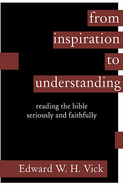 From Inspiration to Understanding, Edward W.H. Vick