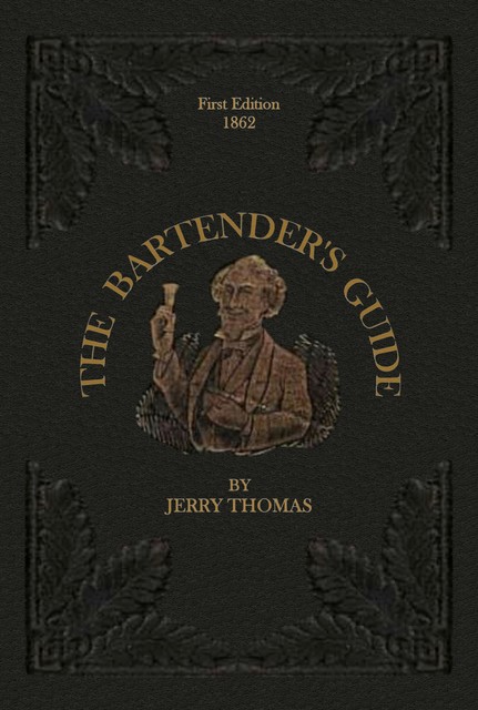 The Bartender's Guide 1862, Jerry Thomas