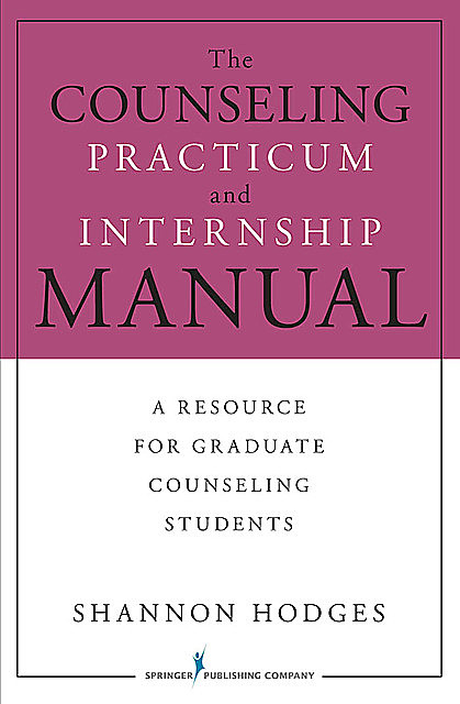 The Counseling Practicum and Internship Manual, LMHC, ACS, Shannon Hodges, NCC
