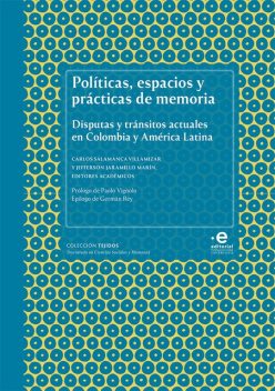 Políticas, espacios y prácticas de memoria, Óscar Martínez, Amada Carolina Pérez Benavides, Carlos Villamizar Salamanca, Fernando Escobar Neira, Gabriela González, Jefferson Jaramillo Marín, Johanna Paola Torres, Mario Rufer, Sebastián Vargas Álvarez, Óscar Fernando Acevedo Arango