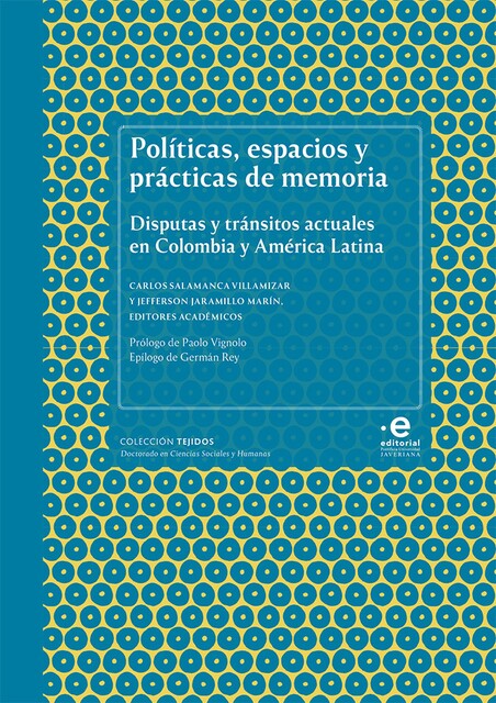 Políticas, espacios y prácticas de memoria, Óscar Martínez, Amada Carolina Pérez Benavides, Carlos Villamizar Salamanca, Fernando Escobar Neira, Gabriela González, Jefferson Jaramillo Marín, Johanna Paola Torres, Mario Rufer, Sebastián Vargas Álvarez, Óscar Fernando Acevedo Arango