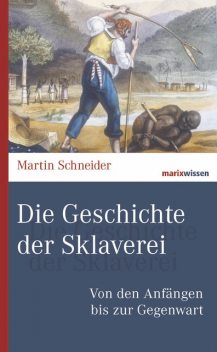 Die Geschichte der Sklaverei, Martin Schneider