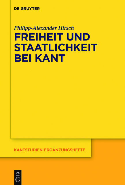 Freiheit und Staatlichkeit bei Kant, Philipp-Alexander Hirsch