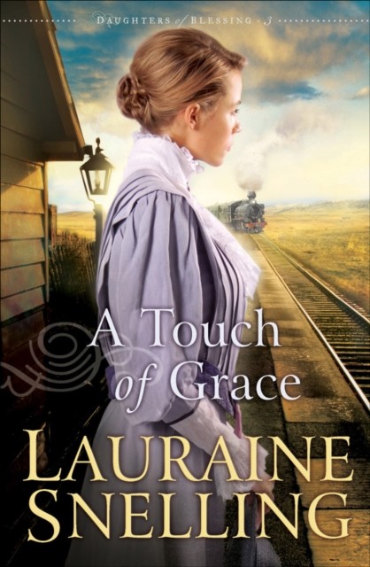 Touch of Grace (Daughters of Blessing Book #3), Lauraine Snelling