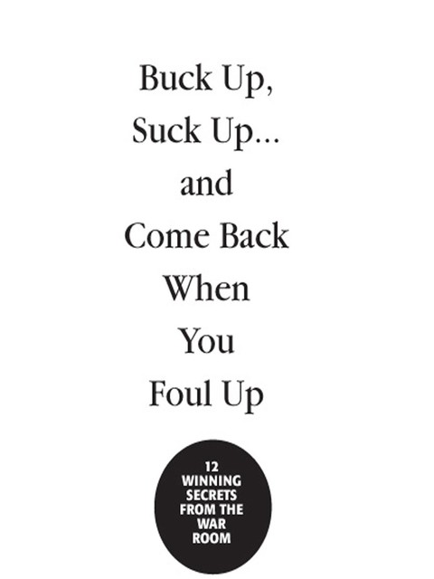 Buck Up, Suck Up . . . and Come Back When You Foul Up, James Carville, Paul Begala