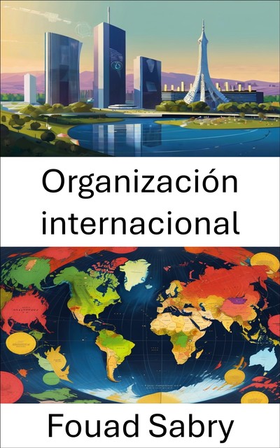 Organización internacional, Fouad Sabry