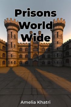 Prisons World Wide, Amelia Khatri