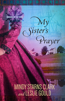 My Sister's Prayer, Mindy Starns Clark, Leslie Gould