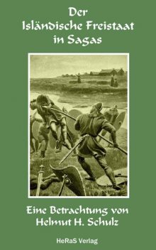 Der Isländische Freistaat in Sagas, Helmut H. Schulz