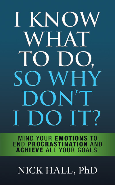 I Know What to Do So Why Don't I Do It? – Second Edition, Nick Hall